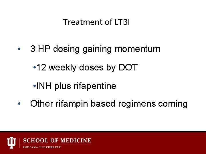Treatment of LTBI • 3 HP dosing gaining momentum • 12 weekly doses by