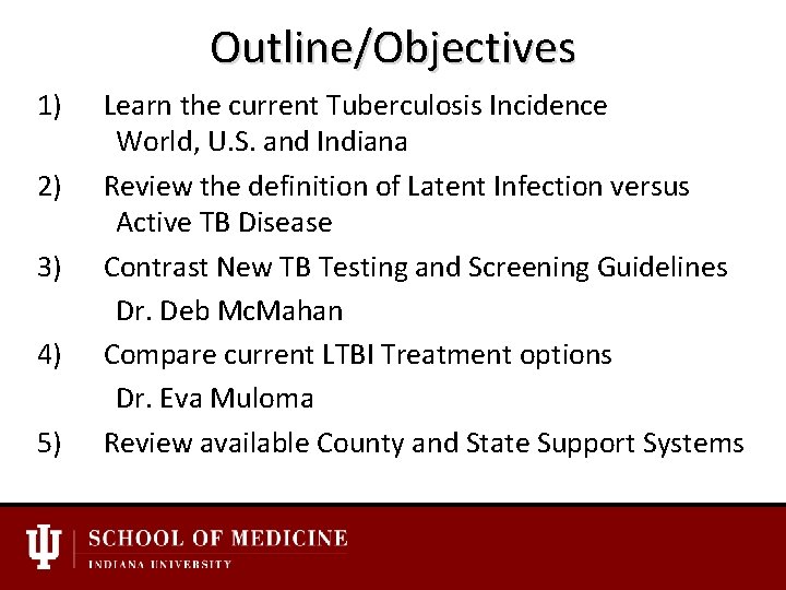Outline/Objectives 1) Learn the current Tuberculosis Incidence World, U. S. and Indiana 2) Review