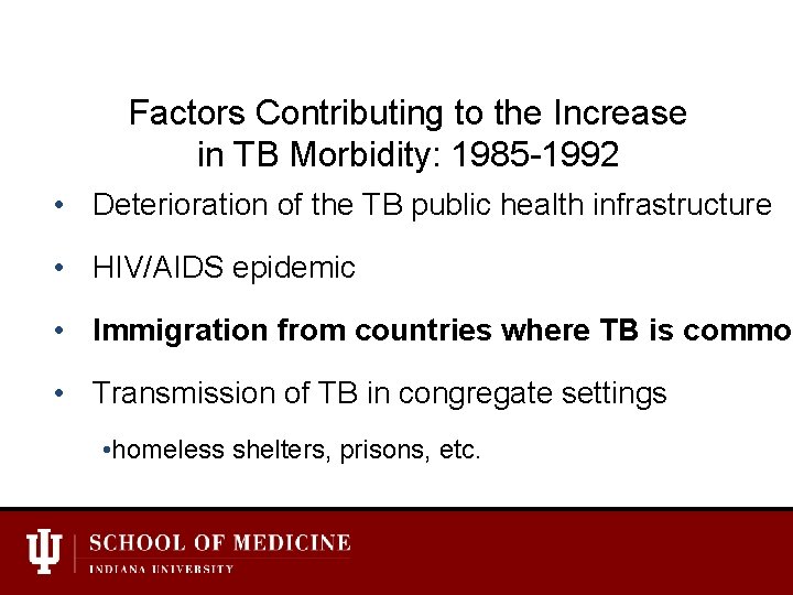 Factors Contributing to the Increase in TB Morbidity: 1985 -1992 • Deterioration of the