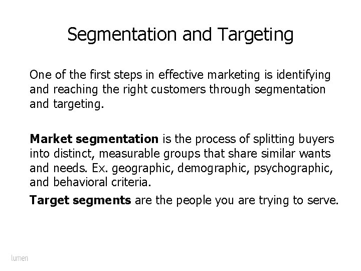 Segmentation and Targeting One of the first steps in effective marketing is identifying and