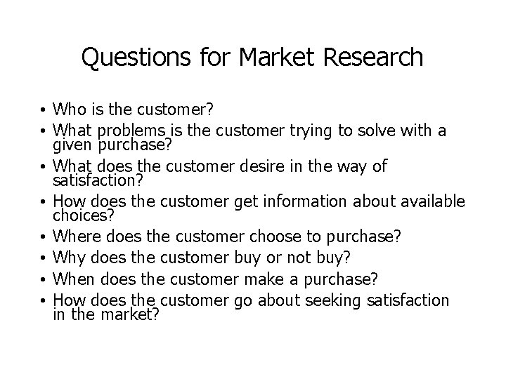 Questions for Market Research • Who is the customer? • What problems is the