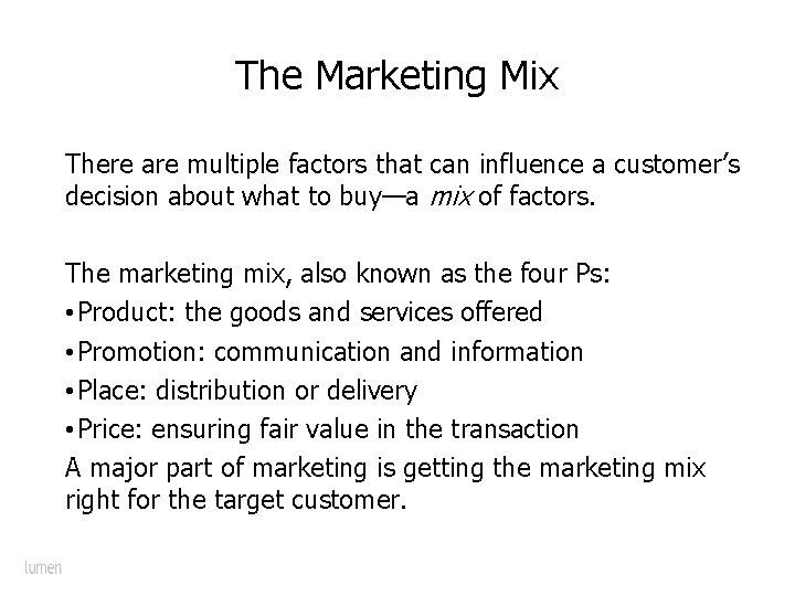 The Marketing Mix There are multiple factors that can influence a customer’s decision about