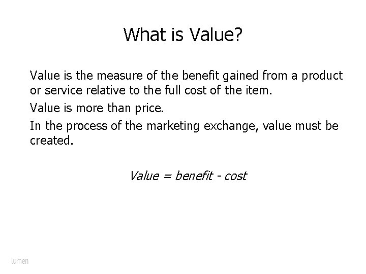 What is Value? Value is the measure of the benefit gained from a product