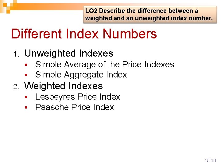 LO 2 Describe the difference between a weighted an unweighted index number. Different Index
