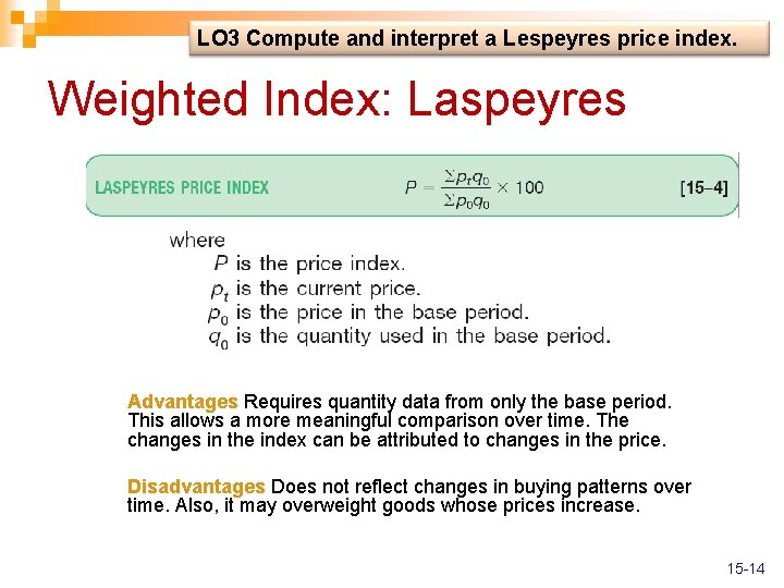 LO 3 Compute and interpret a Lespeyres price index. Weighted Index: Laspeyres Advantages Requires