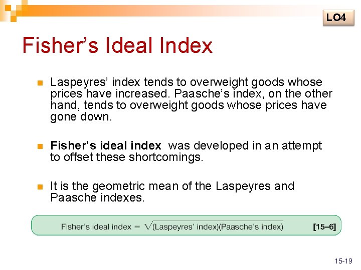 LO 4 Fisher’s Ideal Index n Laspeyres’ index tends to overweight goods whose prices