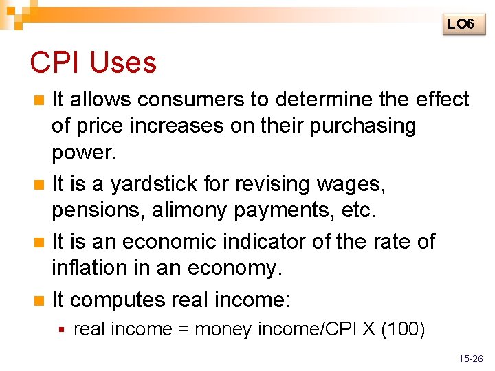 LO 6 CPI Uses It allows consumers to determine the effect of price increases