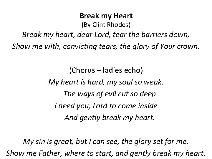 Break my Heart (By Clint Rhodes) Break my heart, dear Lord, tear the barriers