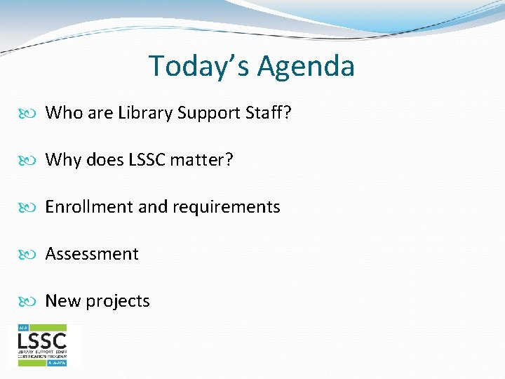Today’s Agenda Who are Library Support Staff? Why does LSSC matter? Enrollment and requirements