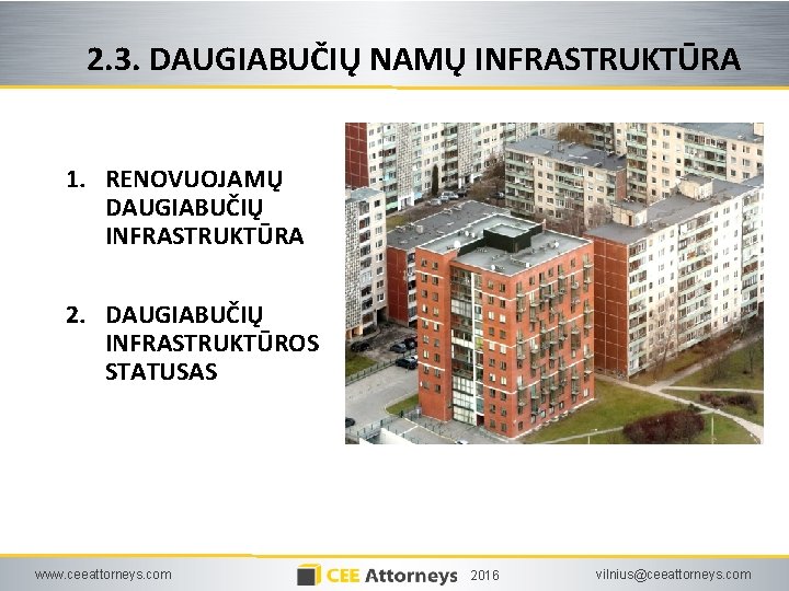 2. 3. DAUGIABUČIŲ NAMŲ INFRASTRUKTŪRA 1. RENOVUOJAMŲ DAUGIABUČIŲ INFRASTRUKTŪRA 2. DAUGIABUČIŲ INFRASTRUKTŪROS STATUSAS www.