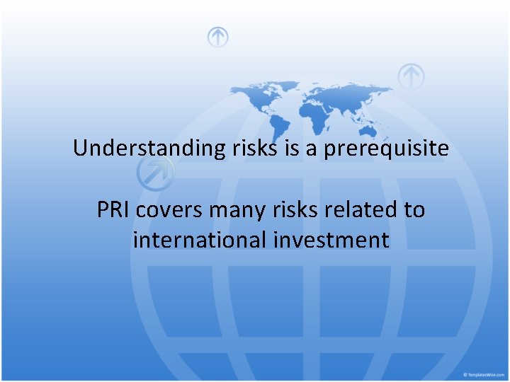 Understanding risks is a prerequisite PRI covers many risks related to international investment 