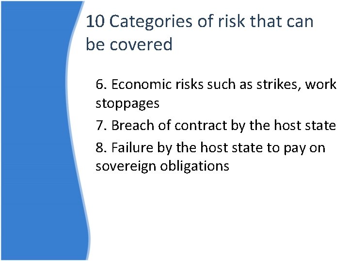 10 Categories of risk that can be covered 6. Economic risks such as strikes,