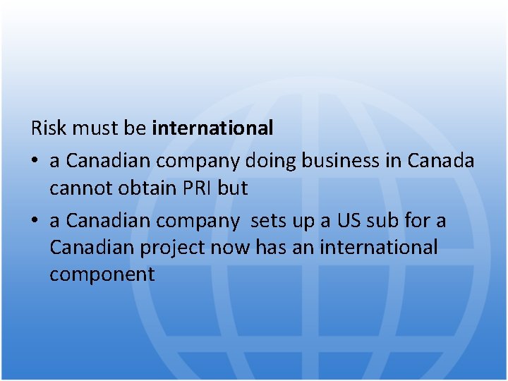 Risk must be international • a Canadian company doing business in Canada cannot obtain