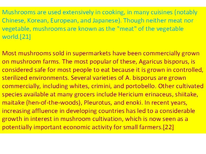 Mushrooms are used extensively in cooking, in many cuisines (notably Chinese, Korean, European, and