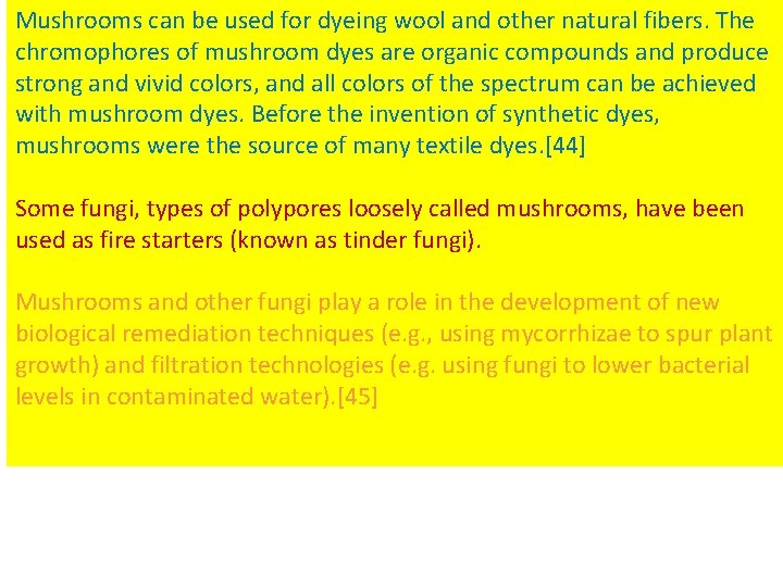 Mushrooms can be used for dyeing wool and other natural fibers. The chromophores of