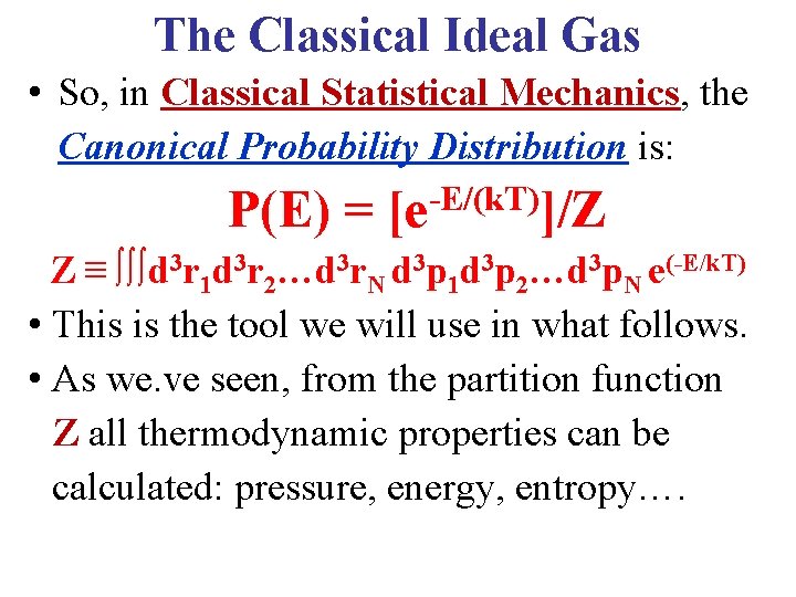 The Classical Ideal Gas • So, in Classical Statistical Mechanics, the Canonical Probability Distribution