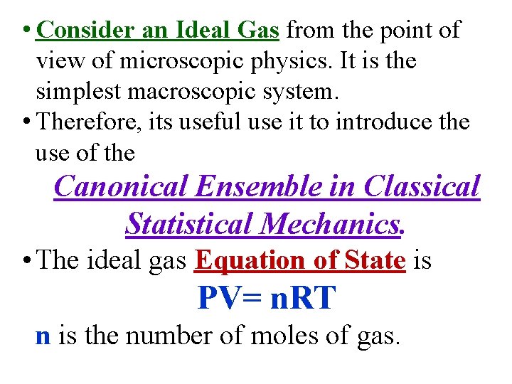  • Consider an Ideal Gas from the point of view of microscopic physics.