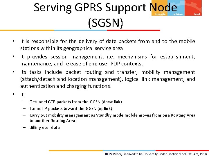 Serving GPRS Support Node (SGSN) • It is responsible for the delivery of data