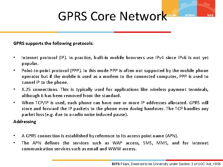 GPRS Core Network GPRS supports the following protocols: Internet protocol (IP). In practice, built-in