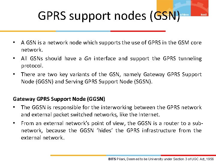 GPRS support nodes (GSN) • A GSN is a network node which supports the