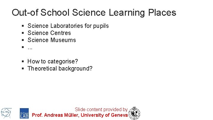 Out-of School Science Learning Places § § Science Laboratories for pupils Science Centres Science