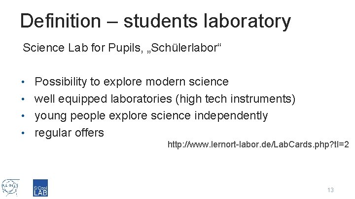 Definition – students laboratory Science Lab for Pupils, „Schülerlabor“ Possibility to explore modern science