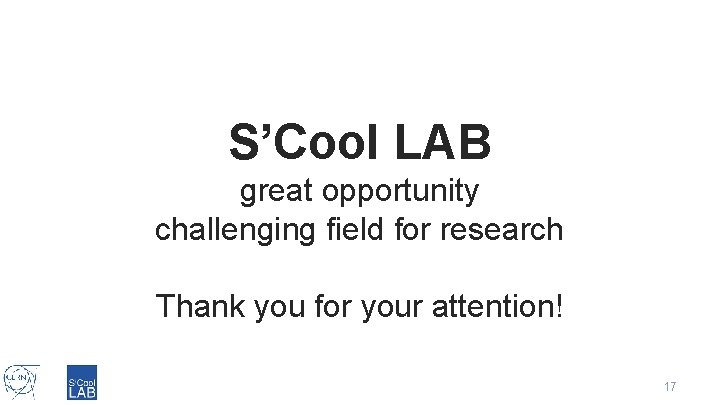 S’Cool LAB great opportunity challenging field for research Thank you for your attention! 17