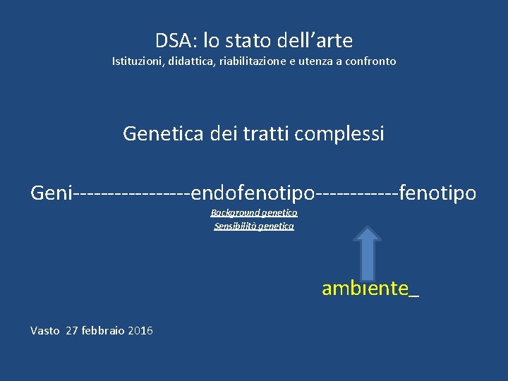 DSA: lo stato dell’arte Istituzioni, didattica, riabilitazione e utenza a confronto Genetica dei tratti