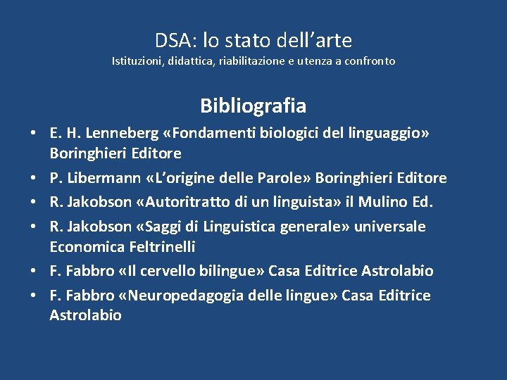 DSA: lo stato dell’arte Istituzioni, didattica, riabilitazione e utenza a confronto Bibliografia • E.