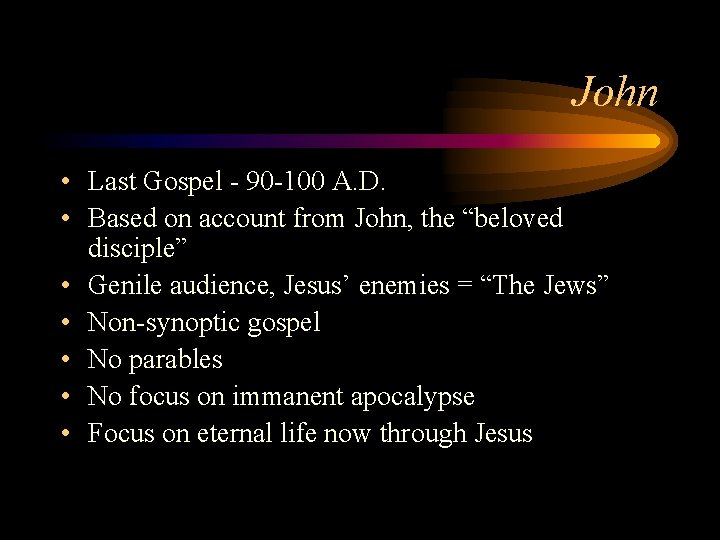 John • Last Gospel - 90 -100 A. D. • Based on account from