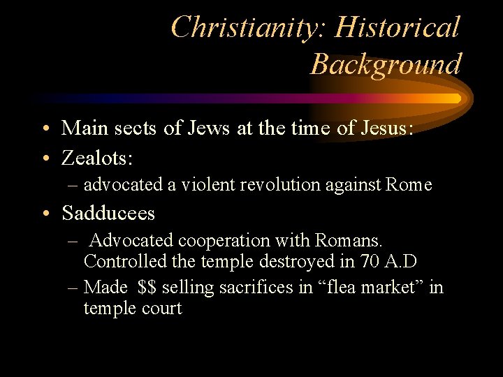 Christianity: Historical Background • Main sects of Jews at the time of Jesus: •