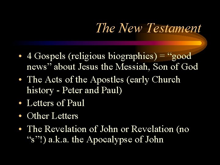 The New Testament • 4 Gospels (religious biographies) = “good news” about Jesus the