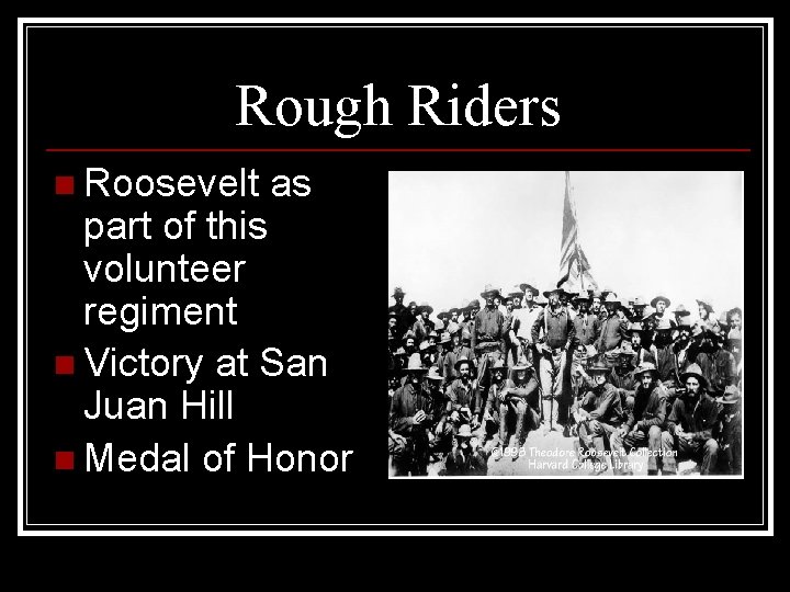 Rough Riders n Roosevelt as part of this volunteer regiment n Victory at San