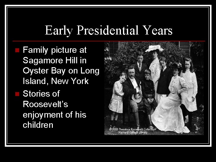 Early Presidential Years n n Family picture at Sagamore Hill in Oyster Bay on
