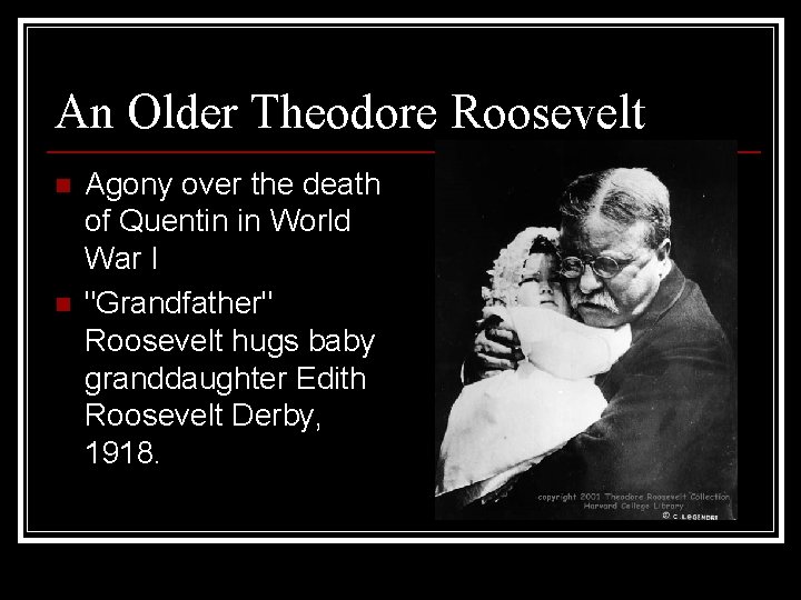 An Older Theodore Roosevelt n n Agony over the death of Quentin in World