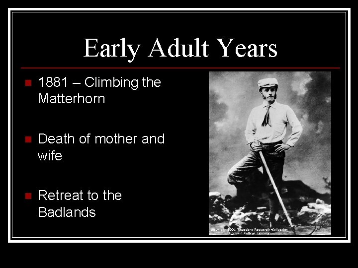 Early Adult Years n 1881 – Climbing the Matterhorn n Death of mother and