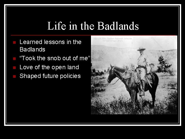 Life in the Badlands n n Learned lessons in the Badlands “Took the snob