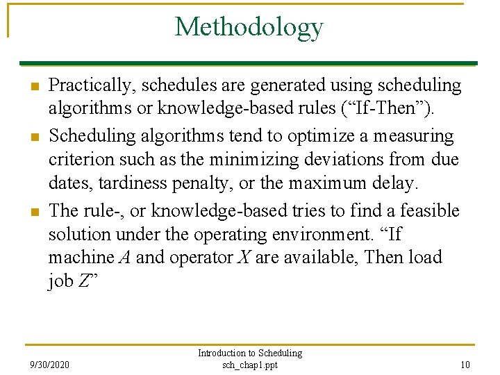 Methodology n n n Practically, schedules are generated using scheduling algorithms or knowledge-based rules