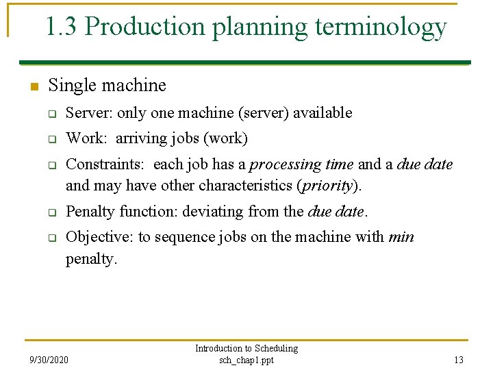 1. 3 Production planning terminology n Single machine q Server: only one machine (server)