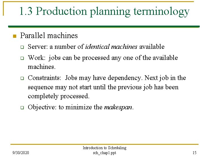 1. 3 Production planning terminology n Parallel machines q q Server: a number of
