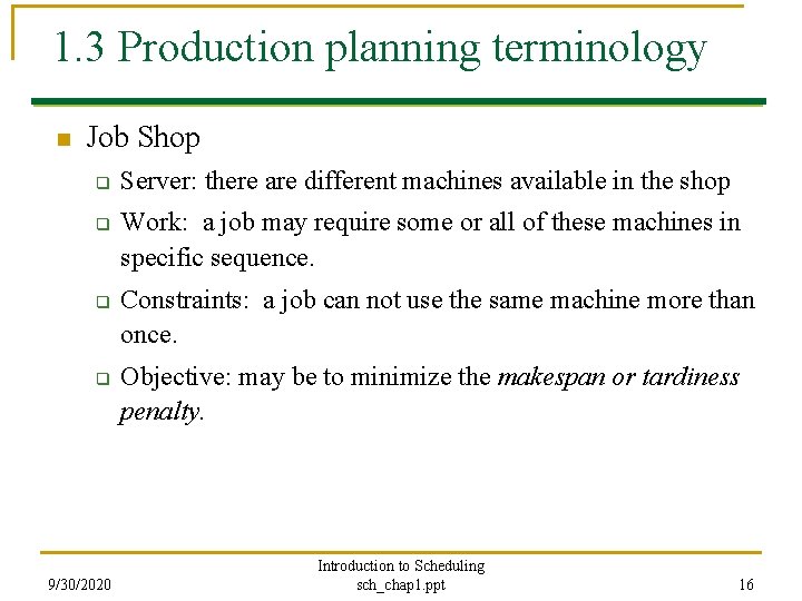 1. 3 Production planning terminology n Job Shop q q 9/30/2020 Server: there are