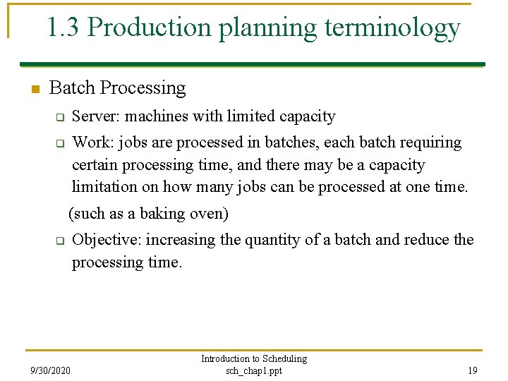 1. 3 Production planning terminology n Batch Processing Server: machines with limited capacity q