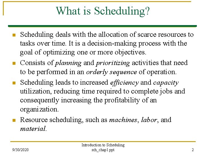 What is Scheduling? n n Scheduling deals with the allocation of scarce resources to