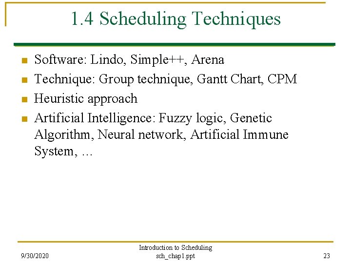 1. 4 Scheduling Techniques n n Software: Lindo, Simple++, Arena Technique: Group technique, Gantt