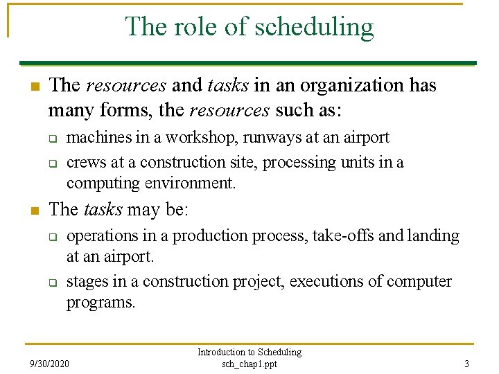 The role of scheduling n The resources and tasks in an organization has many