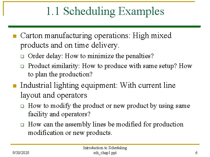 1. 1 Scheduling Examples n Carton manufacturing operations: High mixed products and on time