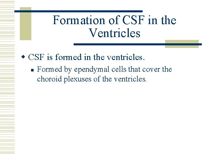 Formation of CSF in the Ventricles w CSF is formed in the ventricles. n