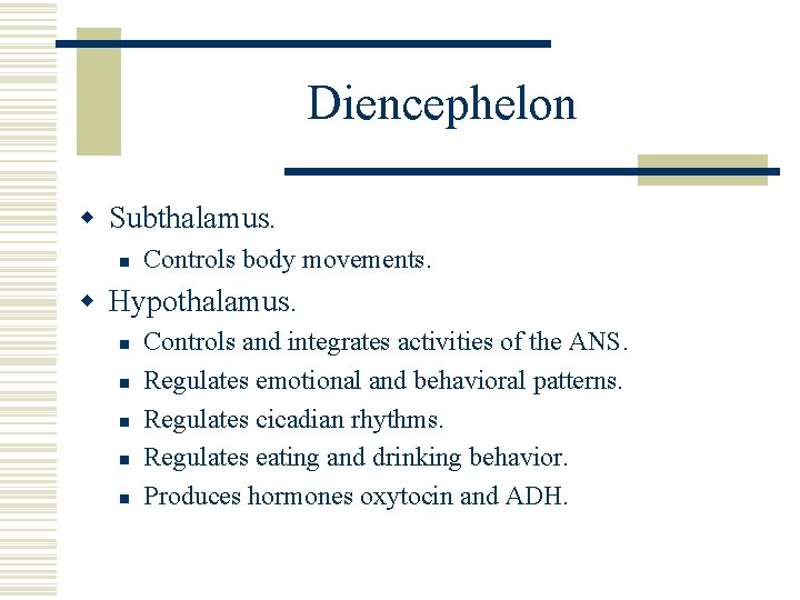 Diencephelon w Subthalamus. n Controls body movements. w Hypothalamus. n n n Controls and