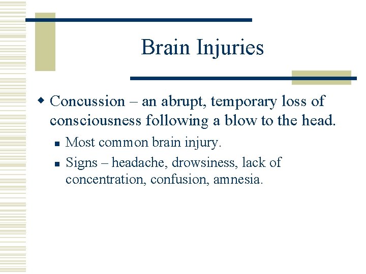 Brain Injuries w Concussion – an abrupt, temporary loss of consciousness following a blow