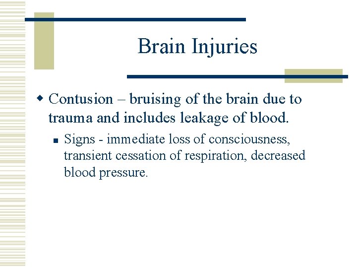 Brain Injuries w Contusion – bruising of the brain due to trauma and includes